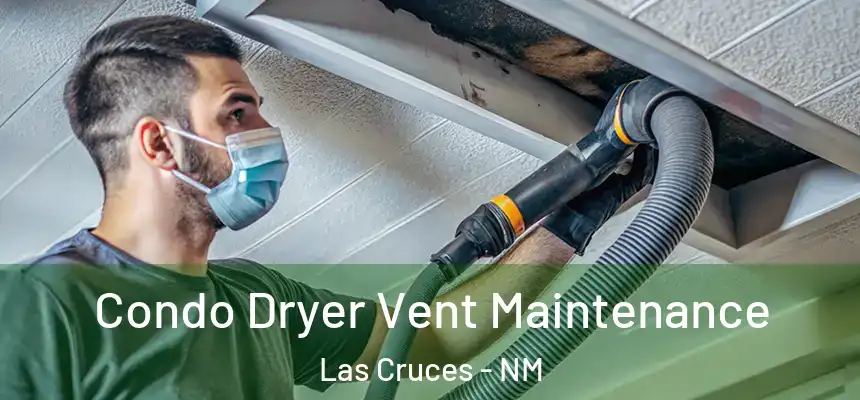  Condo Dryer Vent Maintenance Las Cruces - NM