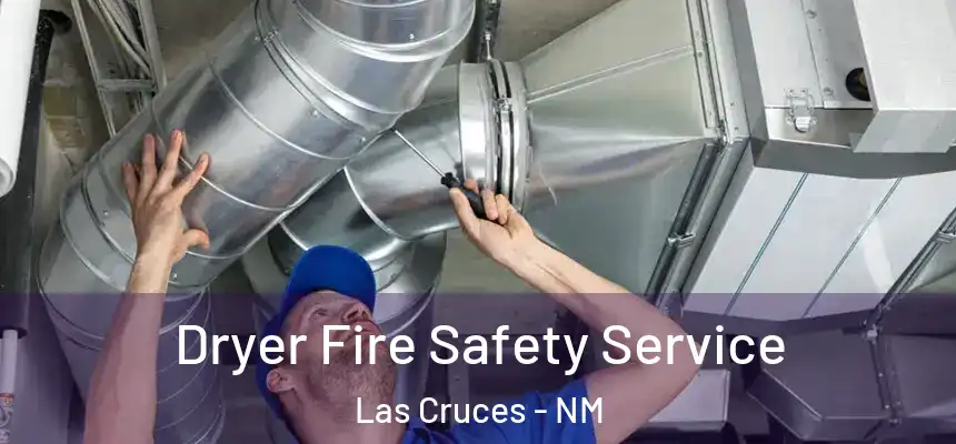  Dryer Fire Safety Service Las Cruces - NM