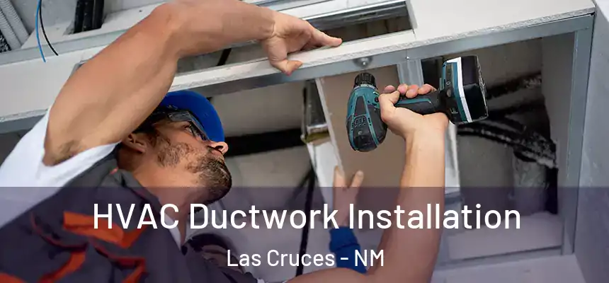 HVAC Ductwork Installation Las Cruces - NM