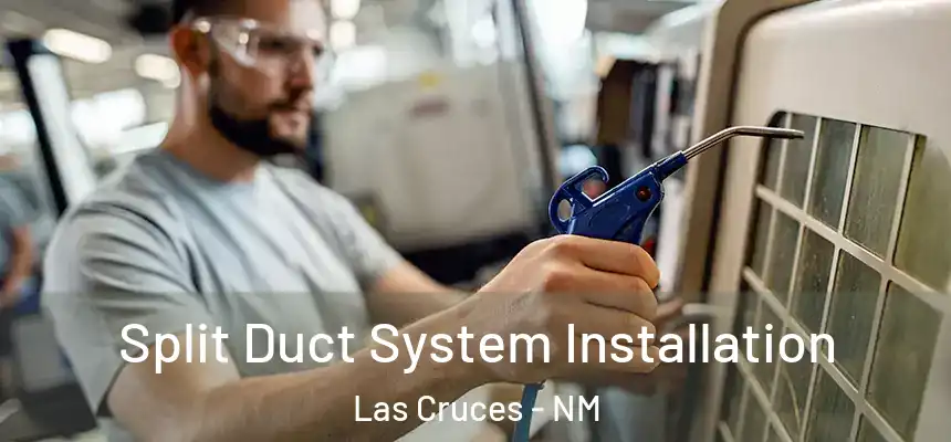  Split Duct System Installation Las Cruces - NM